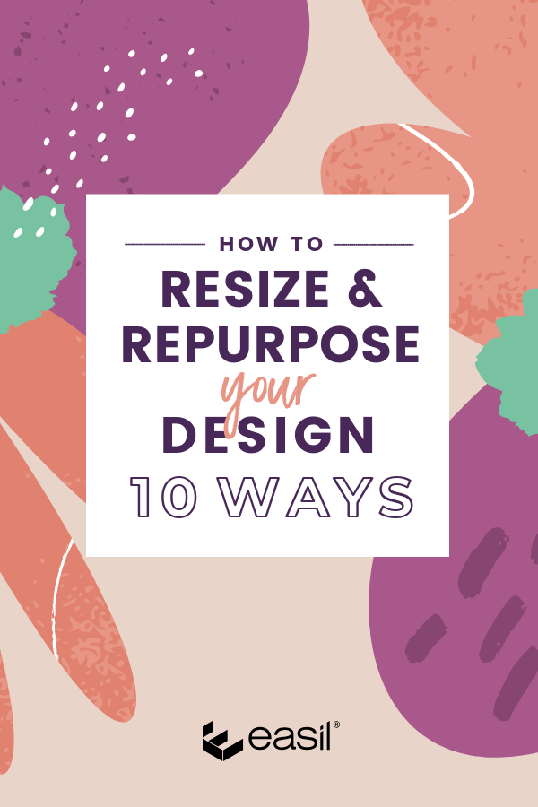 How To Resize Repurpose Your Design 10 Ways Easil How To Resize Repurpose Your Design 10 Ways Easil