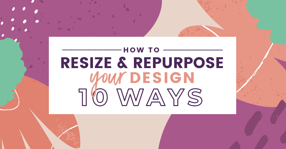 How To Resize Repurpose Your Design 10 Ways Easil How To Resize Repurpose Your Design 10 Ways Easil
