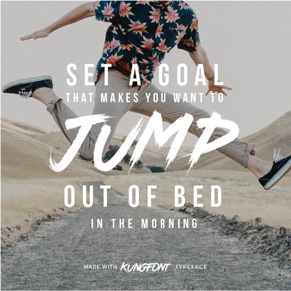 Quote made with Kungfont Typeface - Set a goal that makes you want to jump out of bed in the morning - 73 Best Free Fonts to Create Stunning Designs