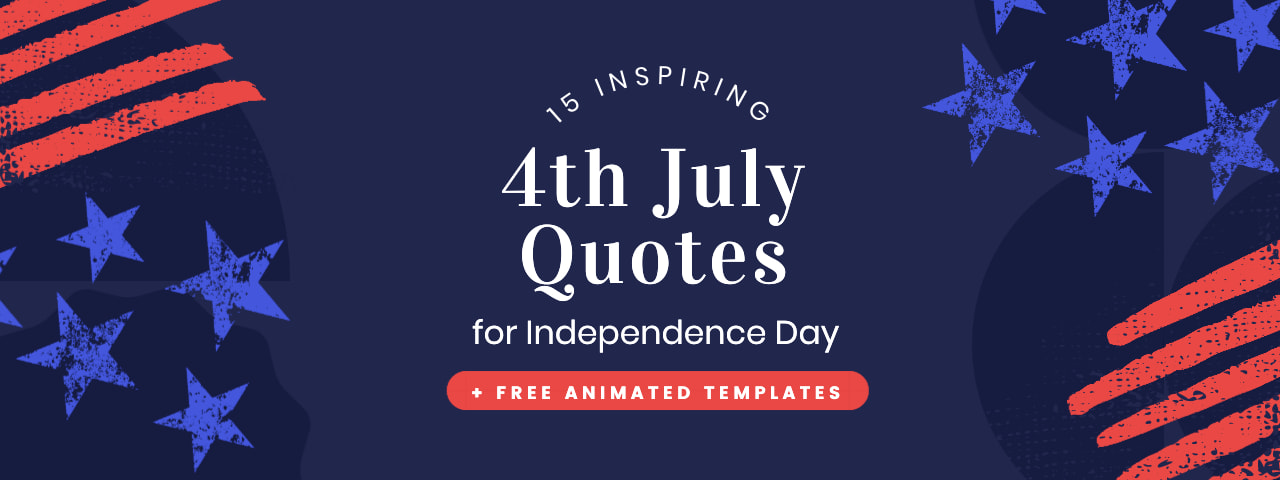 4th Of July Phrases 15 Inspiring 4Th Of July Quotes For Independence Day (+ Free Animated  Templates) - Easil